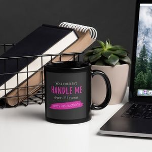You Couldn't Handle Me Even If I Came with Instructions Black Glossy Coffee Mug